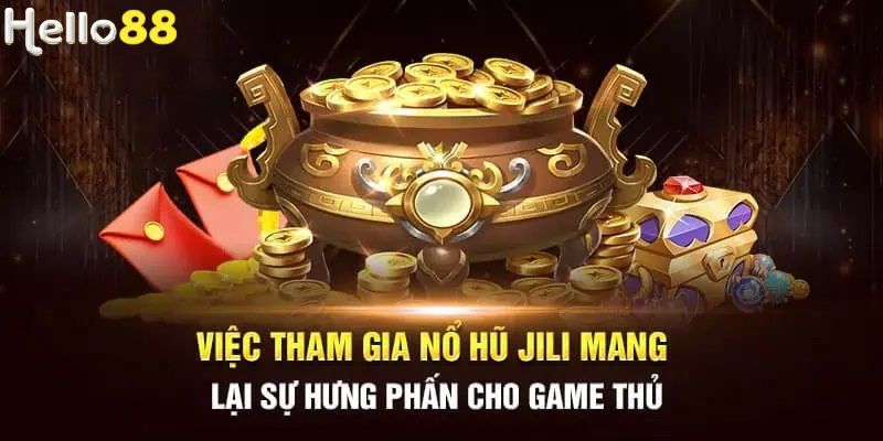  Nổ hũ Jili tổng hợp nhiều ưu điểm