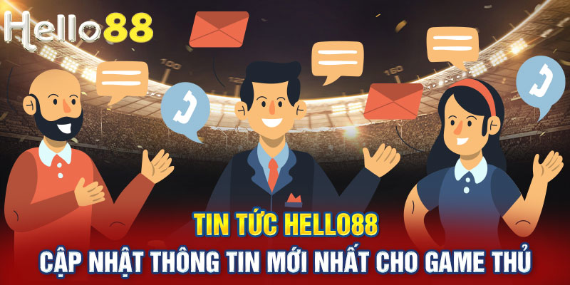 Tin tức Hello88 thường xuyên cập nhật những tin tức mới nhất